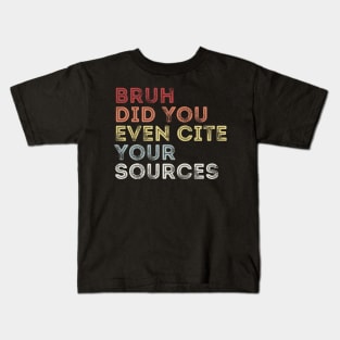 Bruh Did You Even Cite Your Sources Kids T-Shirt